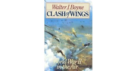 Clash of Wings: Air Power in World War II by Walter J. Boyne