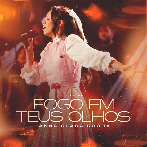 O Fogo Em Teus Olhos Cifra - Fogo Em Teus Olhos - Anna Clara Rocha | Cifra Club