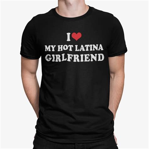 I Love My Hot Latina Girlfriend Shirt - Bucktee.com