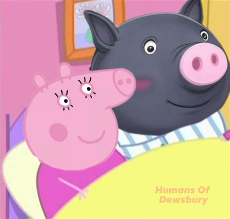 ⚠️ Leaked pictures of Mummy Pig in... - Humans of Dewsbury