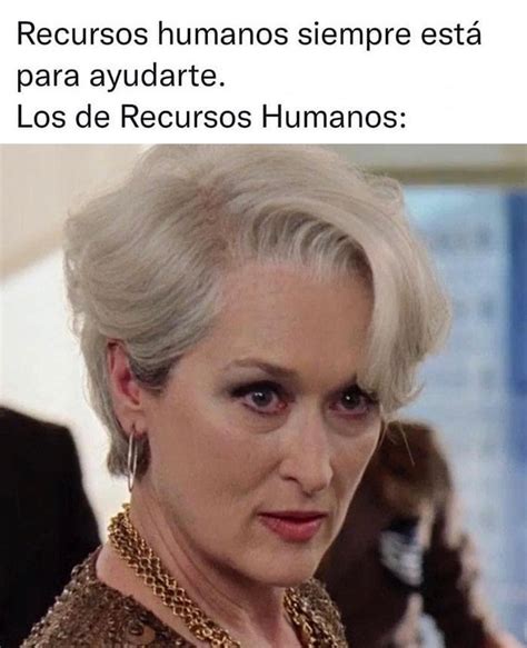 Recursos humanos siempre está para ayudarte. Los de Recursos Humanos