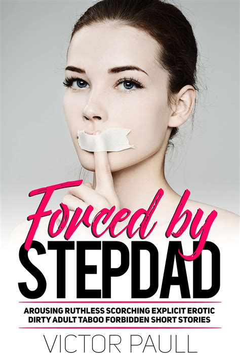 Forced by Stepdad - Arousing Ruthless Scorching Explicit Erotic Dirty