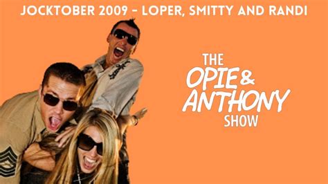 Opie & Anthony - Jocktober: Loper, Smitty & Randi (10/28/2009) - YouTube