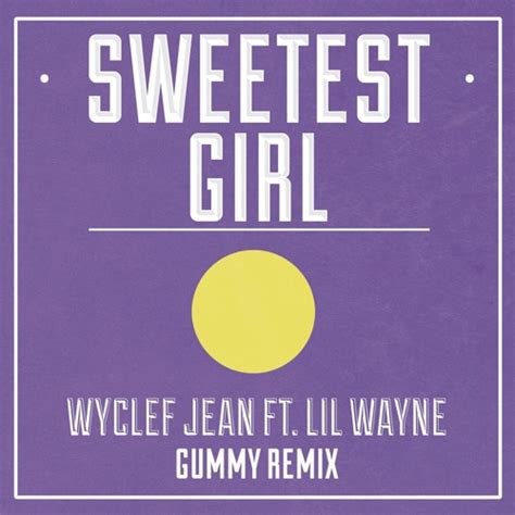 Stream Wycleff Jean - Sweetest Girl (Gummy Remix) by GummyMusic | Listen online for free on ...