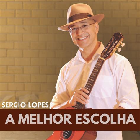 Sérgio Lopes A Melhor Escolha - ‎A Melhor Escolha by Sérgio Lopes on Apple Music