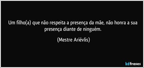 Filho Que Não Respeita A Mãe - Um filho(a) que não respeita a presença da mãe, não honra a...