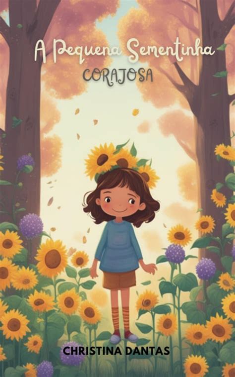 A Sementinha Corajosa - Amazon.com.br eBooks Kindle: A PEQUENA SEMENTINHA CORAJOSA, Dantas ...