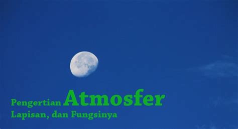 pengertian atmosfer lapisan  fungsinya lengkap ilmu geografi