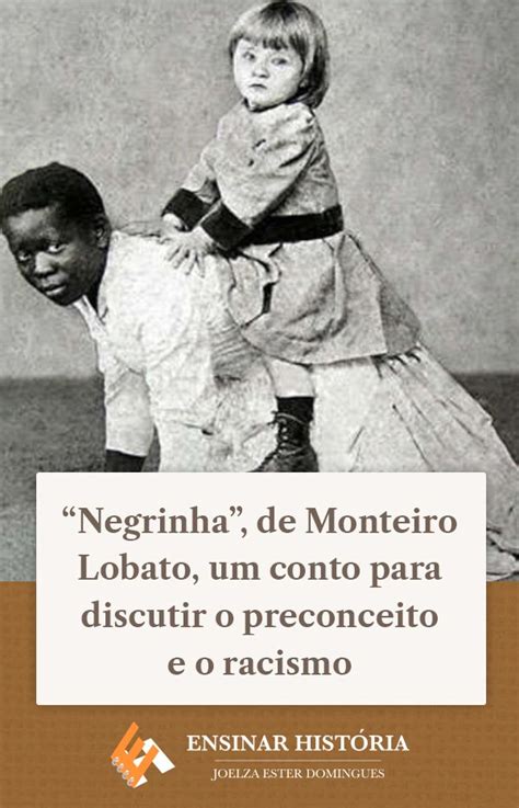 Conto De Monteiro Lobato - "Negrinha", de Monteiro Lobato, para discutir o preconceito e o racismo