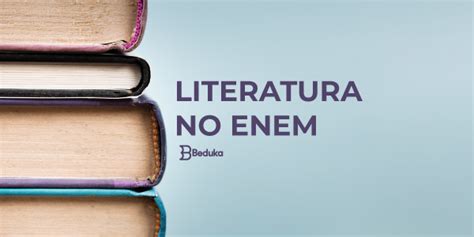 Literatura No Enem - LITERATURA NO ENEM - Veja o que mais cai e como estudar!