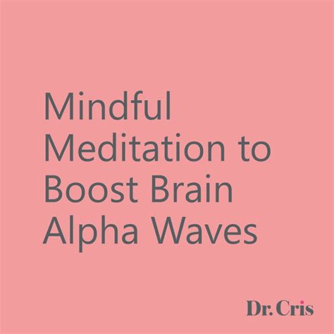 mindful meditation  boost brain alpha waves dr cris