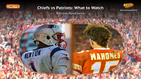 Chiefs vs Patriots: What to Watch