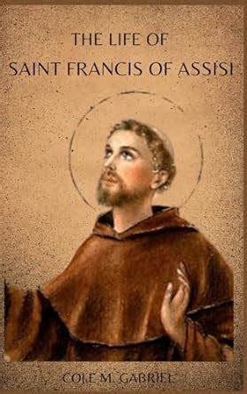 Amazon.com: The Life Of Saint Francis of Assisi: Complete writings and ...