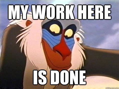 My work here is done - Rafiki - quickmeme (With images) | Done meme ...