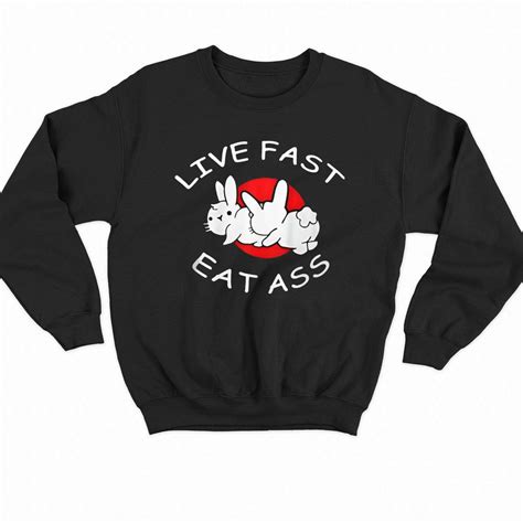 Live Fast Eat Ass T-shirt - Shibtee Clothing
