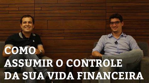 liberdade financeira como assumir  controle das suas financas youtube
