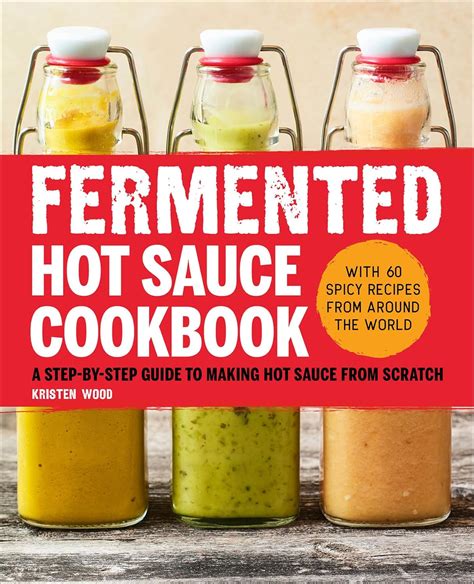 Amazon.com: Fermented Hot Sauce Cookbook: A Step-by-Step Guide to