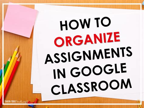 organize assignments  google classroom tanya yero teaching