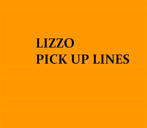 47 Lizzo Pick Up Line [Funny, Dirty, Cheesy]