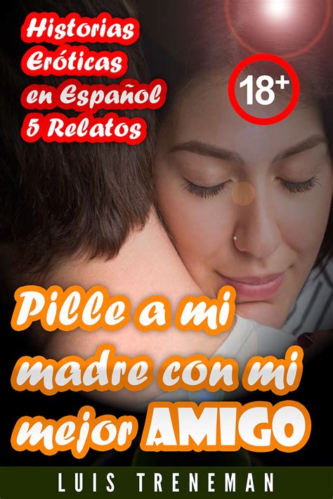 Pille a mi madre con mi mejor amigo: relatos eróticos en español by