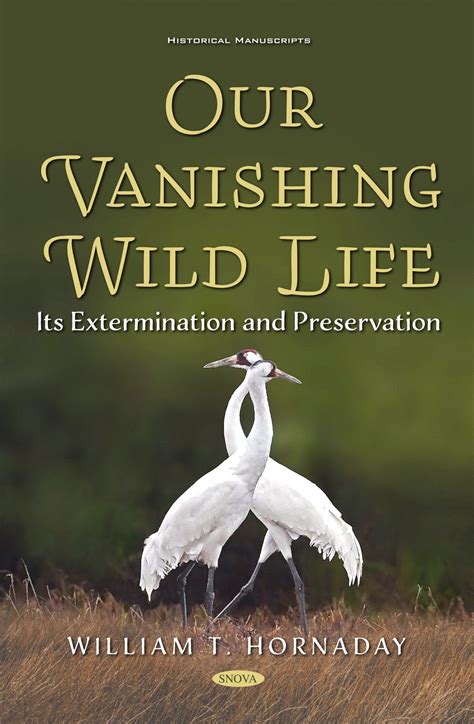 Our Vanishing Wild Life: Its Extermination and Preservation – Nova