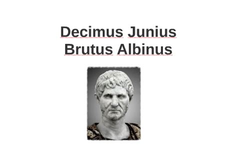 Decimus Junius Brutus Albinus by BeBeL Bertrand on Prezi