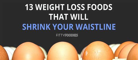 13 Weight Loss Foods That Will Shrink Your Waistline - FittyFoodies
