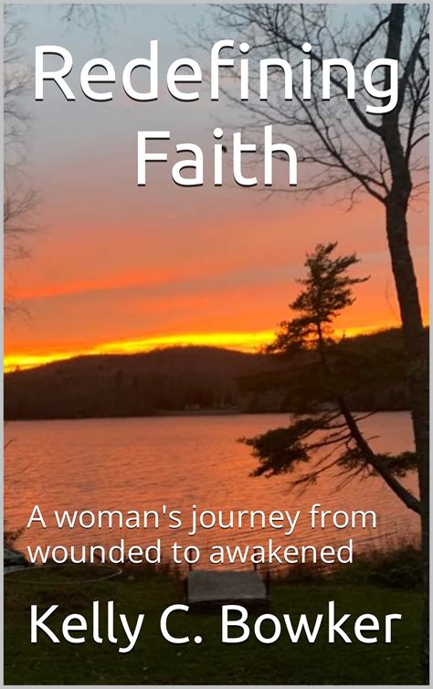 Redefining Faith: A woman's journey from wounded to awakened by Kelly C ...