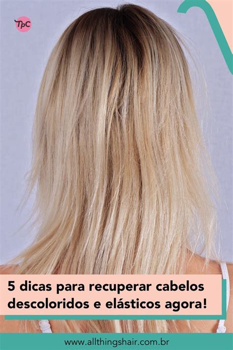 Como Recuperar Cabelos Elasticos Por Descoloração - 5 passos para recuperar cabelos descoloridos e elásticos já! | Cabelos ...