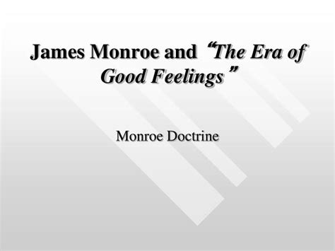 PPT - James Monroe and “ The Era of Good Feelings ” PowerPoint ...