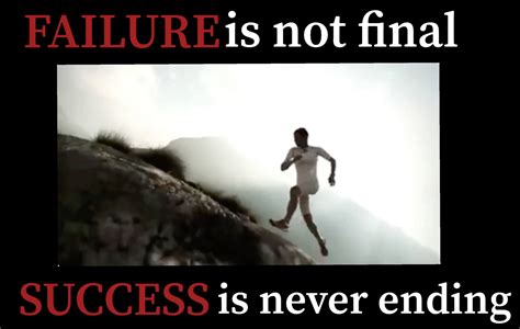 FAILURE is not FINAL SUCCESS is never ENDING!! http://www