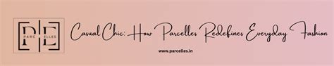 Casual Chic: How Parcelles Redefines Everyday Fashion