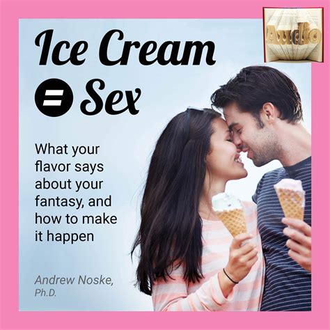 Buy Ice Cream = Sex: What Your Flavor Says About Your Fantasy, and How