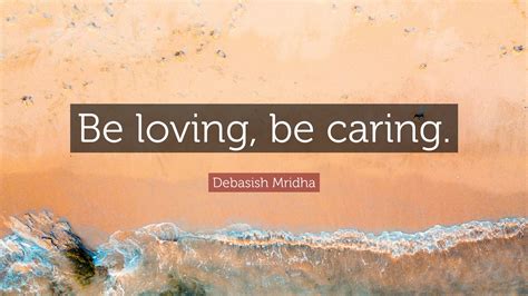 debasish mridha quote  loving  caring
