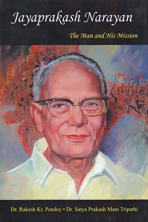 Jayaprakash Narayan: The Man and His Mission by Rakesh Kr. & S P M Tripathi Pandey | Goodreads