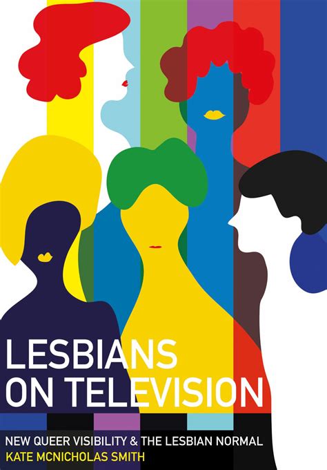 Lesbians on Television: New Queer Visibility the Lesbian Normal by Kate