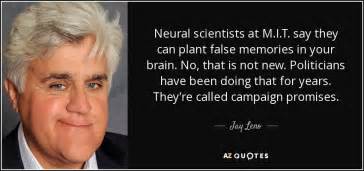 Jay Leno quote: Neural scientists at M.I.T. say they can plant false ...