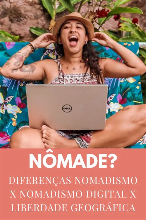 O Que Significa Ser Nômade - O que é Nômade? Nomadismo x nomadismo digital x liberdade geográfica ...