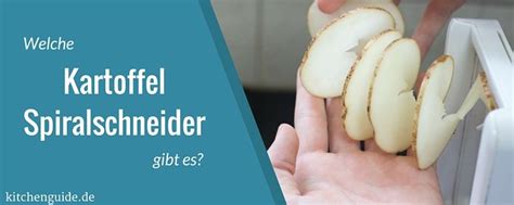 welcher kartoffel spiralschneider ist der richtige