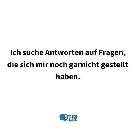 ich suche antworten auf fragen die sich mir noch garnicht gestellt