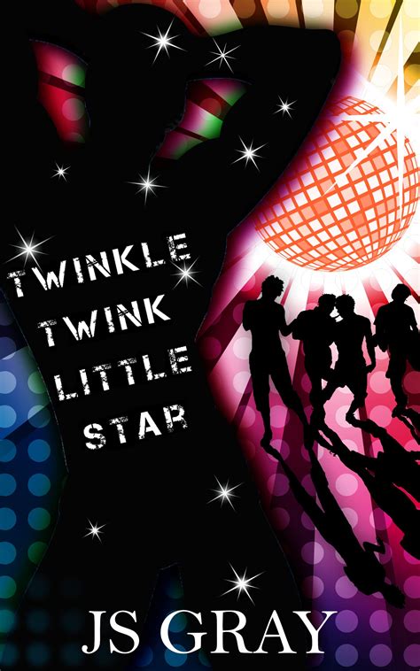 Twinkle Twink Little Star: A coming of age gay romance comedy novel by