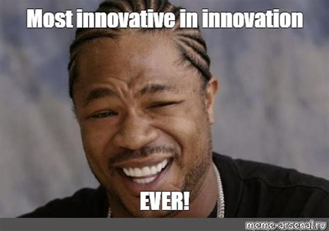 Meme: "Most innovative in innovation EVER!" - All Templates - Meme ...