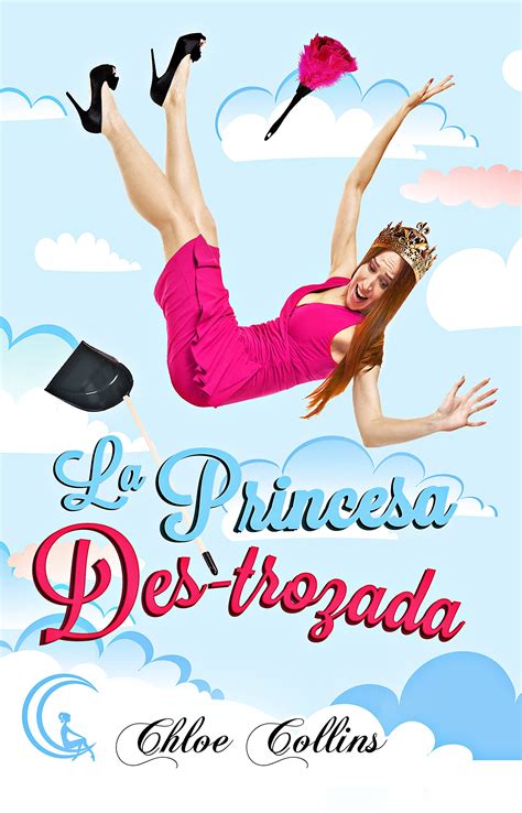 La princesa des-trozada (Spanish Edition) by Chloe Collins | Goodreads