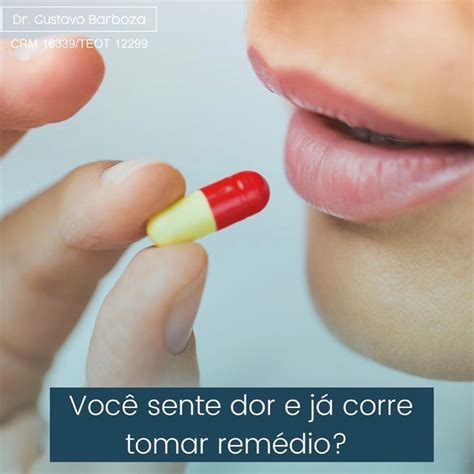 O Que Fazer Quando A Pessoa Toma Muito Remédio - Você sente dor e já corre para tomar remédio? – Dr. Gustavo Barboza
