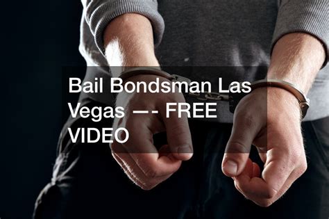 Bail Bondsman Las Vegas - FREE VIDEO - Legal News Letter