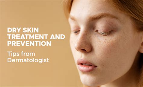 Dry Skin Treatment and Prevention Tips from Dermatologist