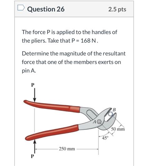 Solved Question 26 2.5 pts The force P is applied to the | Chegg.com 