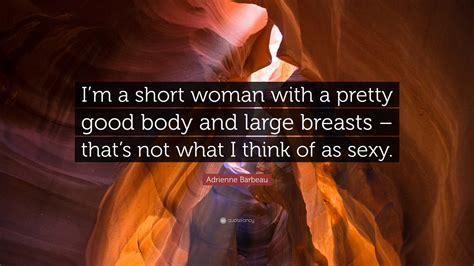 Adrienne Barbeau Quote: “I’m a short woman with a pretty good body and