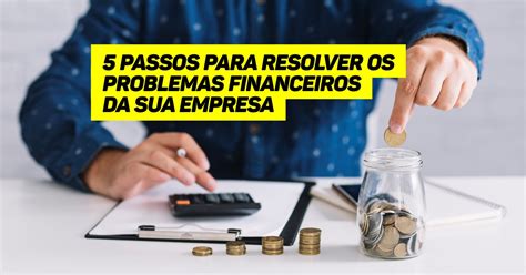 passos  resolver os problemas financeiros da sua empresa blog
