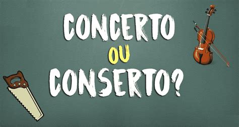 Concerto E Conserto Significado - Conserto ou concerto? Significados, diferenças de uso e exemplos